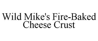 WILD MIKE'S FIRE-BAKED CHEESE CRUST