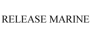 RELEASE MARINE