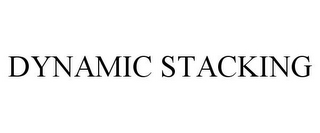 DYNAMIC STACKING