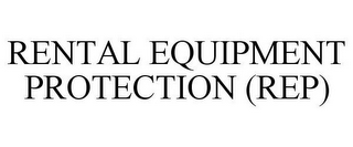 RENTAL EQUIPMENT PROTECTION (REP)
