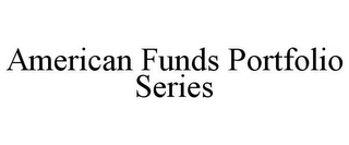 AMERICAN FUNDS PORTFOLIO SERIES