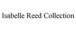 ISABELLE REED COLLECTION