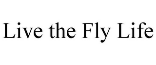 LIVE THE FLY LIFE