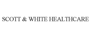 SCOTT & WHITE HEALTHCARE