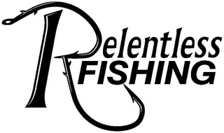 RELENTLESS FISHING