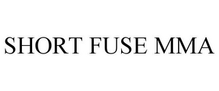 SHORT FUSE MMA