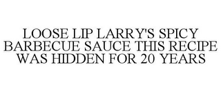 LOOSE LIP LARRY'S SPICY BARBECUE SAUCE THIS RECIPE WAS HIDDEN FOR 20 YEARS