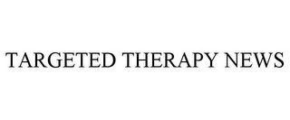 TARGETED THERAPY NEWS