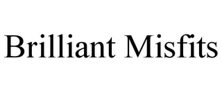 BRILLIANT MISFITS