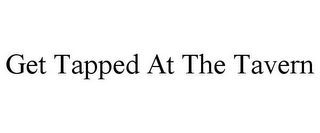 GET TAPPED AT THE TAVERN