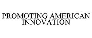 PROMOTING AMERICAN INNOVATION