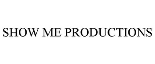 SHOW ME PRODUCTIONS