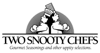 TWO SNOOTY CHEFS GOURMET SEASONINGS ANDOTHER UPPITY SELECTIONS.