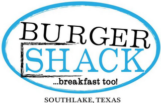 BURGER SHACK ...BREAKFAST TOO! SOUTHLAKE, TEXAS