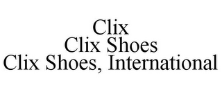 CLIX CLIX SHOES CLIX SHOES, INTERNATIONAL