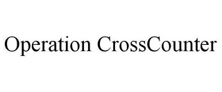 OPERATION CROSSCOUNTER