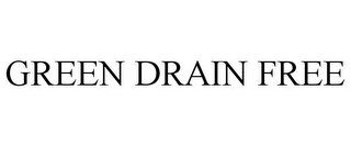 GREEN DRAIN FREE