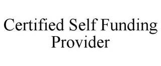 CERTIFIED SELF FUNDING PROVIDER