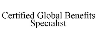 CERTIFIED GLOBAL BENEFITS SPECIALIST