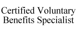 CERTIFIED VOLUNTARY BENEFITS SPECIALIST
