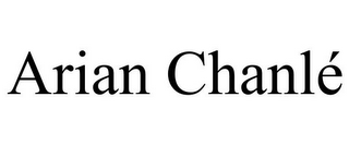 ARIAN CHANLÉ
