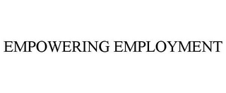 EMPOWERING EMPLOYMENT