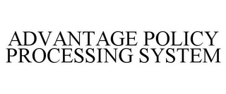 ADVANTAGE POLICY PROCESSING SYSTEM