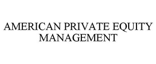 AMERICAN PRIVATE EQUITY MANAGEMENT