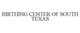 BIRTHING CENTER OF SOUTH TEXAS