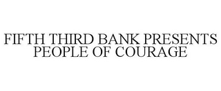 FIFTH THIRD BANK PRESENTS PEOPLE OF COURAGE