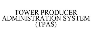 TOWER PRODUCER ADMINISTRATION SYSTEM (TPAS)