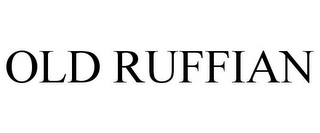 OLD RUFFIAN