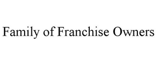 FAMILY OF FRANCHISE OWNERS