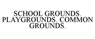 SCHOOL GROUNDS. PLAYGROUNDS. COMMON GROUNDS.