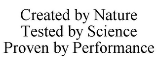 CREATED BY NATURE TESTED BY SCIENCE PROVEN BY PERFORMANCE