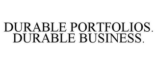 DURABLE PORTFOLIOS. DURABLE BUSINESS.