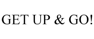 GET UP & GO!