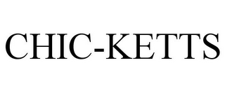 CHIC-KETTS