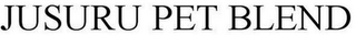 JUSURU PET BLEND