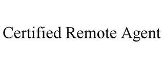 CERTIFIED REMOTE AGENT