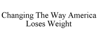 CHANGING THE WAY AMERICA LOSES WEIGHT