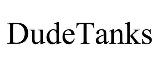 DUDETANKS