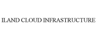 ILAND CLOUD INFRASTRUCTURE