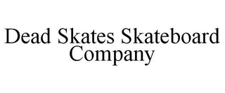 DEAD SKATES SKATEBOARD COMPANY