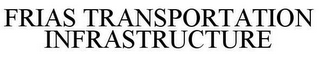 FRIAS TRANSPORTATION INFRASTRUCTURE