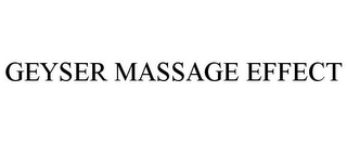 GEYSER MASSAGE EFFECT