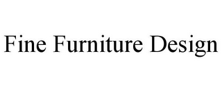 FINE FURNITURE DESIGN