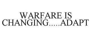 WARFARE IS CHANGING.....ADAPT