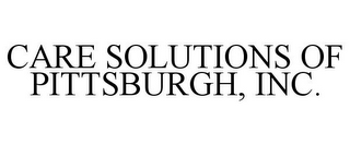 CARE SOLUTIONS OF PITTSBURGH, INC.