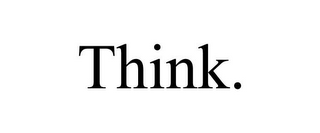 THINK.